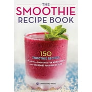 MENDOCINO PRESS The Smoothie Recipe Book : 150 Smoothie Recipes Including Smoothies for Weight Loss and Smoothies for Optimum Health (Paperback)