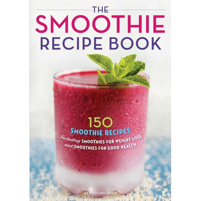 The Smoothie Recipe Book : 150 Smoothie Recipes Including