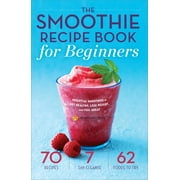 MENDOCINO PRESS The Smoothie Recipe Book for Beginners: Essential Smoothies to Get Healthy, Lose Weight, and Feel Great, (Paperback)