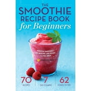 MENDOCINO PRESS The Smoothie Recipe Book for Beginners : Essential Smoothies to Get Healthy, Lose Weight, and Feel Great (Paperback)
