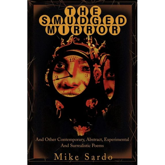 The Smudged Mirror: And Other Contemporary, Abstract, Experimental And Surrealistic Poems, (Paperback)