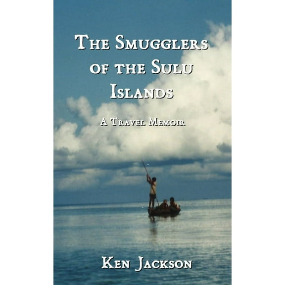 The Smugglers of the Sulu Islands: A Travel Memoir, (Paperback)