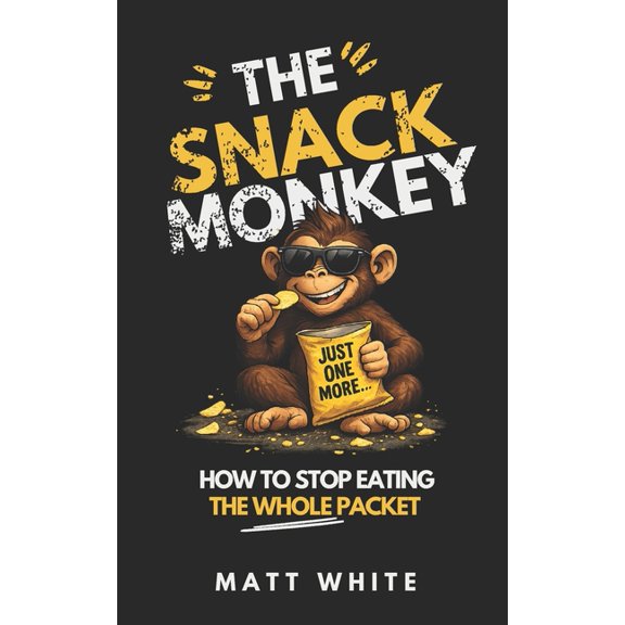 The Snack Monkey: How To Stop Eating The Whole Packet, (Paperback)