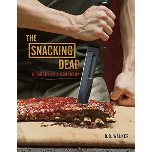 Pre-Owned The Snacking Dead: A Parody in a Cookbook (Hardcover) 0770435440 9780770435448