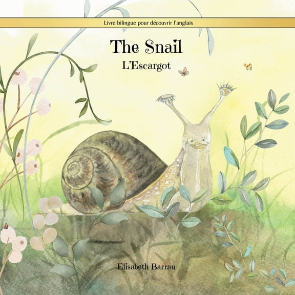 The Snail: L'Escargot: un livre bilingue pour explorer l'anglais avec votre enfant., (Paperback)