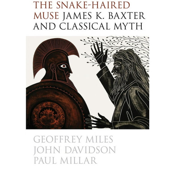 The Snake-Haired Muse : James K. Baxter and Classical Myth (Paperback)