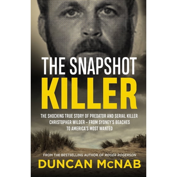 The Snapshot Killer : The shocking true story of serial killer Christopher Wilder - from Sydney's beaches to America's Most Wanted (Paperback)