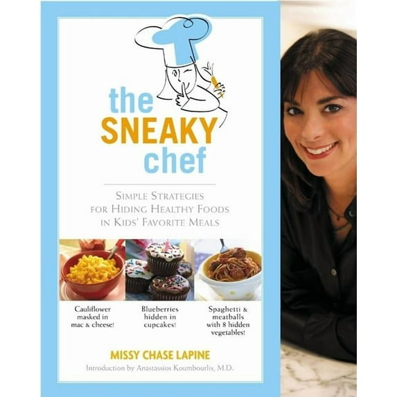 The Sneaky Chef: Simple Strategies for Hiding Healthy Foods in Kids' Favorite Meals, (Paperback)