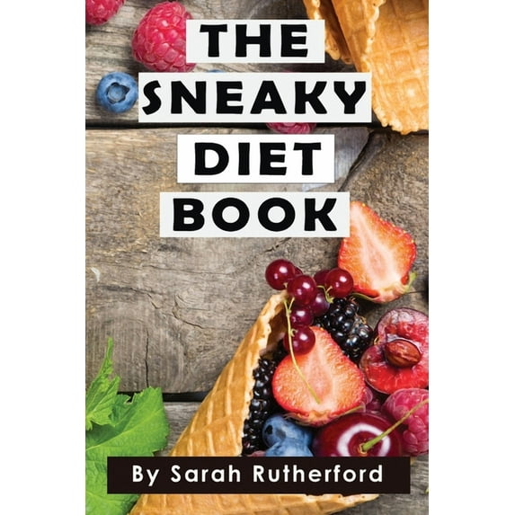 The Sneaky Diet Book: Take Control of Your Health & Wellness, (Paperback)