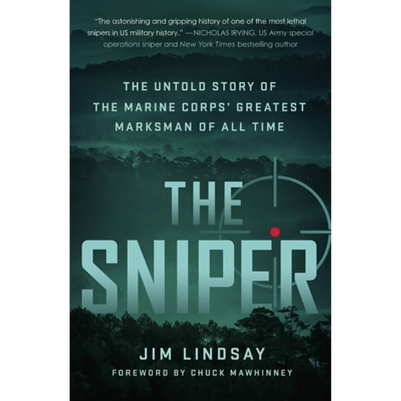 Pre-Owned The Sniper: The Untold Story of the Marine Corps' Greatest Marksman of All Time (Paperback) by Jim Lindsay, Chuck Mawhinney