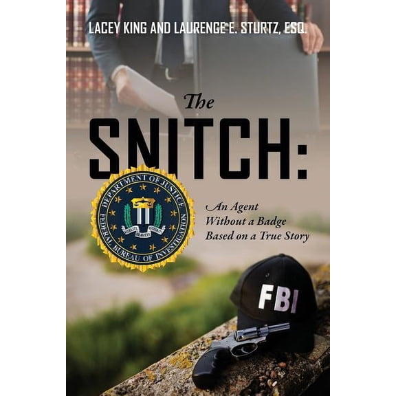 The Snitch: An Agent Without a Badge Based on a True Story, (Paperback)