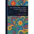 thumbnail image 1 of The Snow Baby: A True Story With True Pictures, (Paperback), 1 of 1
