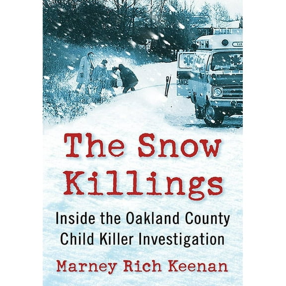 The Snow Killings: Inside the Oakland County Child Killer Investigation, (Paperback)
