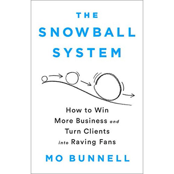 Pre-Owned The Snowball System: How to Win More Business and Turn Clients Into Raving Fans (Hardcover) 1610399609 9781610399609