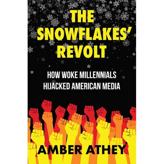 The Snowflakes' Revolt : How Woke Millennials Hijacked American Media (Hardcover)