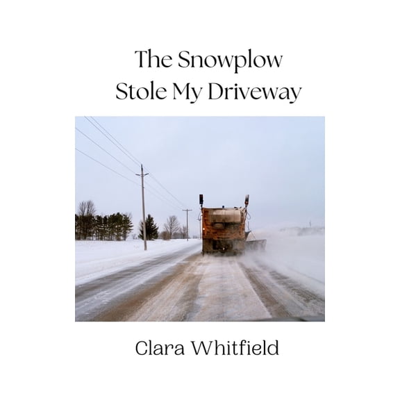 The Snowplow Stole My Driveway, (Paperback)