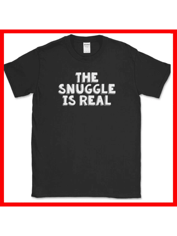 The Snuggle Is Real Funny Cuddle Cuddling So Hard Humor Unisex T Shirt up to 5XL