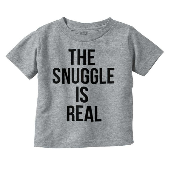 The Snuggle Is Real Funny Pun Cute Toddler Boy Girl T Shirt Infant Toddler Brisco Brands 24M
