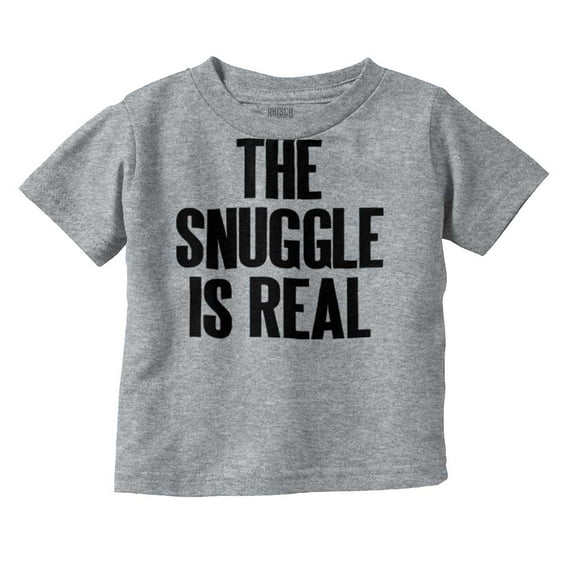 The Snuggle Is Real Humor Pun Cute Toddler Boy Girl T Shirt Infant Toddler Brisco Brands 12M