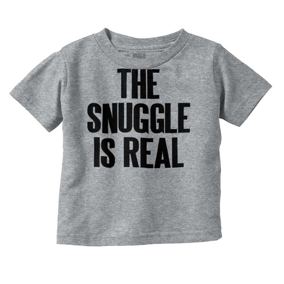 The Snuggle Is Real Humor Pun Cute Toddler Boy Girl T Shirt Infant Toddler Brisco Brands 12M