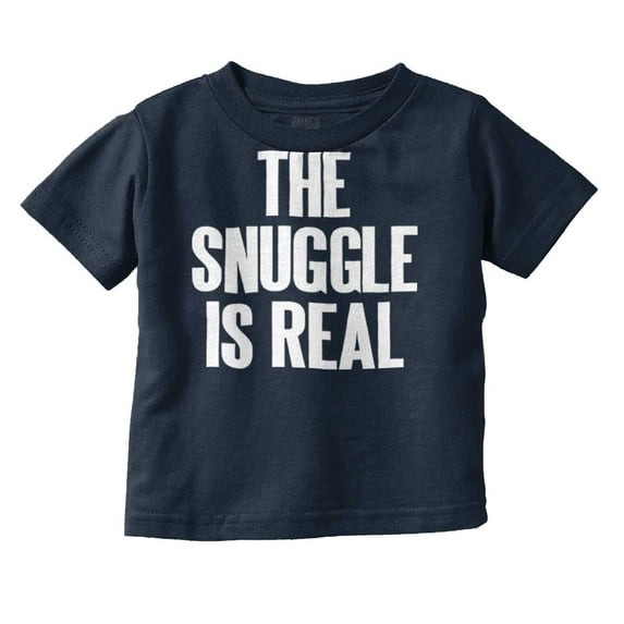 The Snuggle Is Real Humor Pun Cute Toddler Boy Girl T Shirt Infant Toddler Brisco Brands 18M