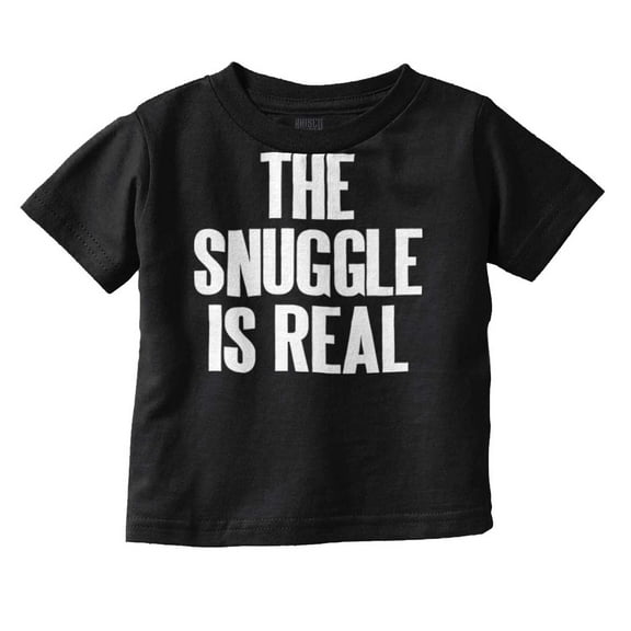 The Snuggle Is Real Humor Pun Cute Toddler Boy Girl T Shirt Infant Toddler Brisco Brands 2T