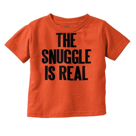 The Snuggle Is Real Humor Pun Cute Toddler Boy Girl T Shirt Infant Toddler Brisco Brands 2T