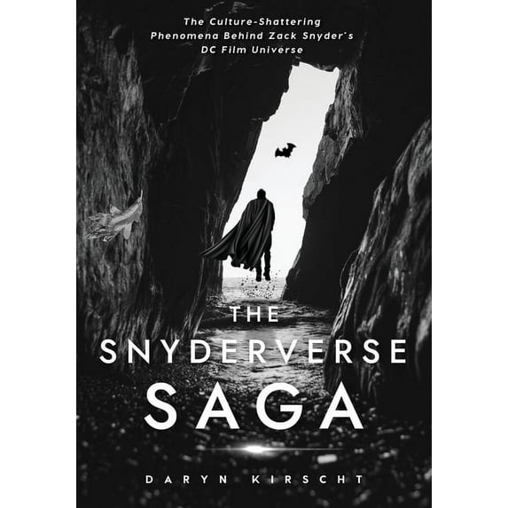 The Snyderverse Saga: The Culture-Shattering Phenomena Behind Zack Snyder's DC Film Universe, (Paperback)