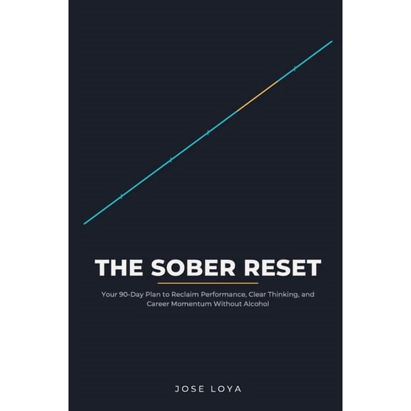 The Sober Reset: Your 90-Day Plan to Reclaim Performance, Clear Thinking, and Career Momentum Without Alcohol, (Paperback)