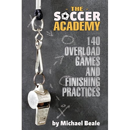 Pre-Owned The Soccer Academy: 140 Overload Games and Finishing Practices (Paperback) 159164108X 9781591641087
