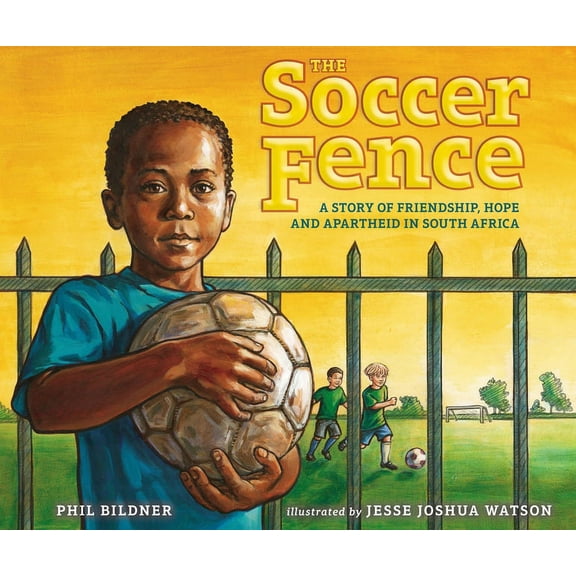 The Soccer Fence: A Story of Friendship, Hope, and Apartheid in South Africa, (Hardcover)