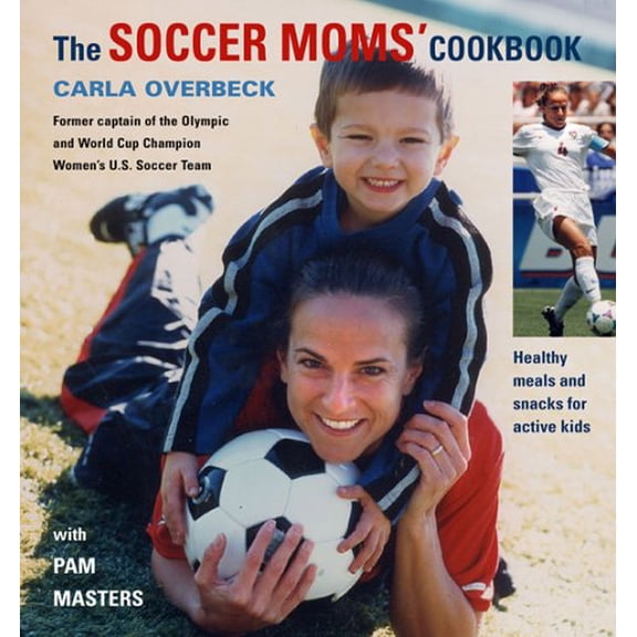 Pre-Owned The Soccer Moms' Cookbook: Healthy Meals and Snacks for Active Kids (Paperback) 1596370432 9781596370432
