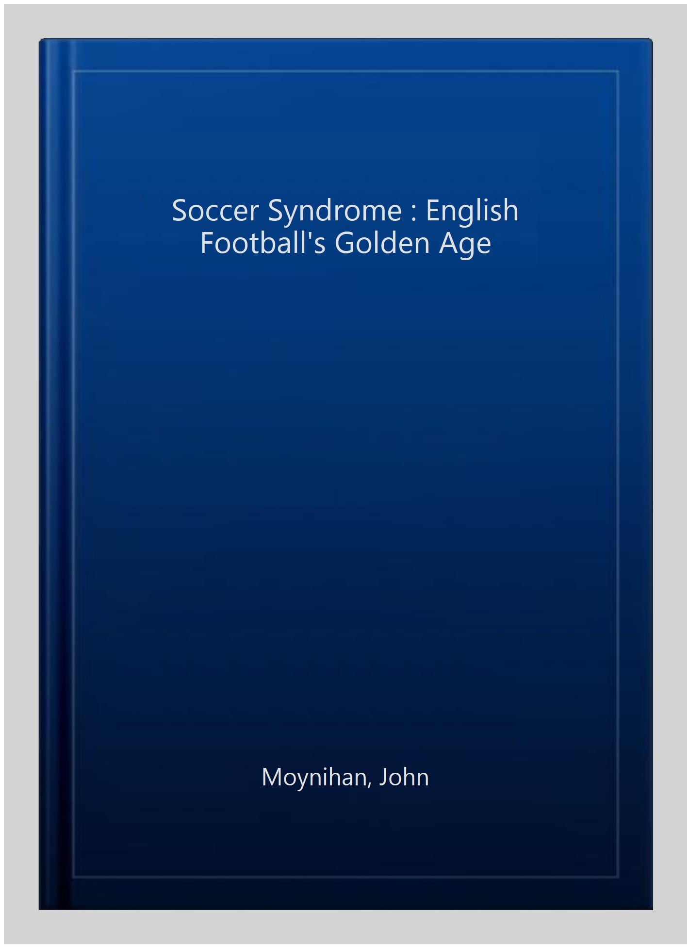 The Soccer Syndrome: English Football's Golden Age