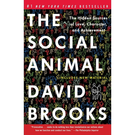 The Social Animal: The Hidden Sources of Love, Character, and Achievement, (Paperback)