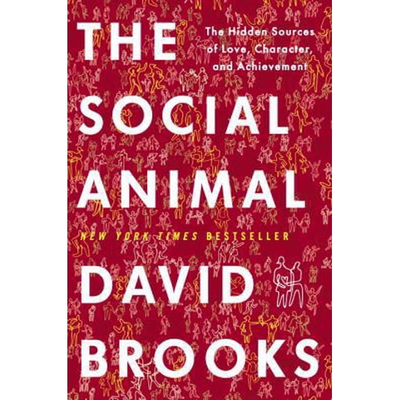 Pre-Owned The Social Animal: The Hidden Sources of Love, Character, and Achievement (Hardcover) 140006760X 9781400067602