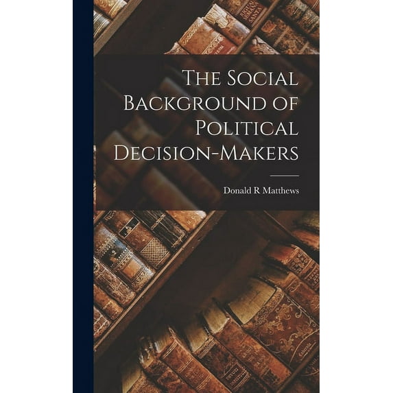 The Social Background of Political Decision-makers, (Hardcover)