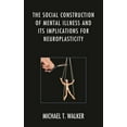 thumbnail image 1 of Social Construction of Mental Illness and Its Implications for Neuroplasticity, (Hardcover), 1 of 1