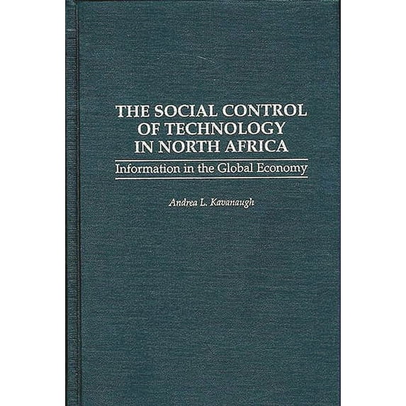 The Social Control of Technology in North Africa: Information in the Global Economy, (Hardcover)