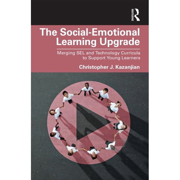 The Social-Emotional Learning Upgrade: Merging SEL and Technology Curricula to Support Young Learners, (Paperback)