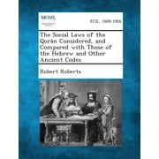 The Social Laws of the Qoran Considered, and Compared with Those of the Hebrew and Other Ancient Codes, Paperback