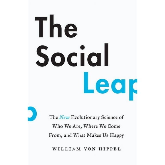 The Social Leap: The New Evolutionary Science of Who We Are, Where We Come From, and What Makes Us Happy, (Paperback)