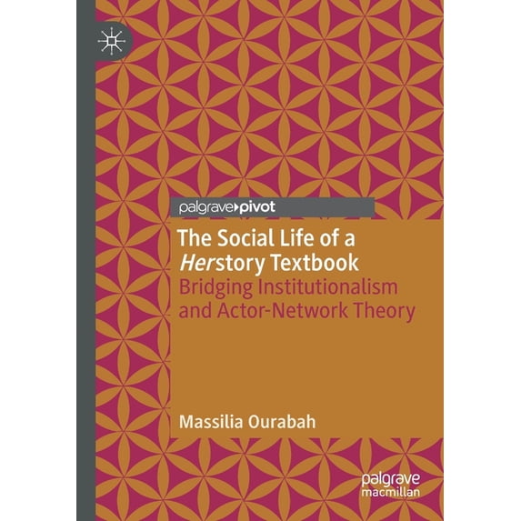 The Social Life of a Herstory Textbook: Bridging Institutionalism and Actor-Network Theory, (Paperback)