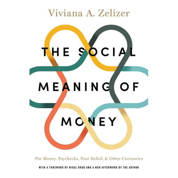 The Social Meaning of Money: Pin Money, Paychecks, Poor Relief, and Other Currencies, (Paperback)