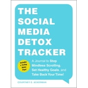The Social Media Detox Tracker A Journal to Stop Mindless Scrolling, Set Healthy Goals, and Take Back Your Time!
