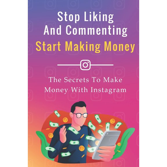 The Social Media Job: Stop Liking And Commenting, Start Making Money: The Secrets To Make Money With Instagram (Paperback)