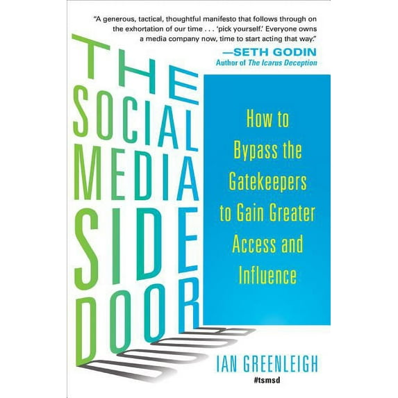 The Social Media Side Door: How to Bypass the Gatekeepers to Gain Greater Access and Influence (Paperback)