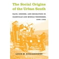 thumbnail image 1 of Pre-Owned The Social Origins of the Urban South: Race, Gender, and Migration in Nashville and Middle Tennessee, 1890-1930 (Paperback) 0807854840 9780807854846, 1 of 1