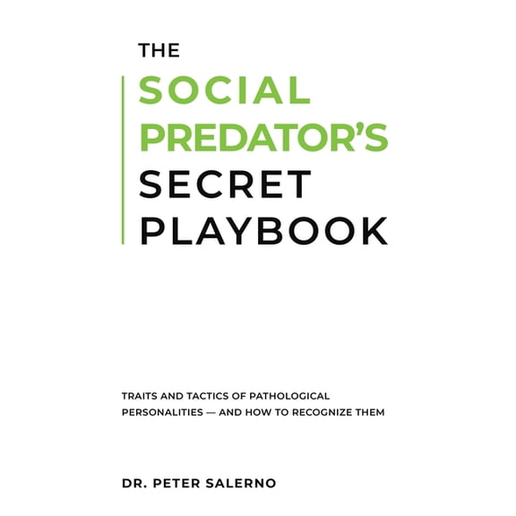 The Social Predator's Secret Playbook: Traits and Tactics of Pathological Personalities - And How to Recognize Them, (Paperback)