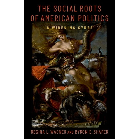 The Social Roots of American Politics: A Widening Gyre?, (Paperback)