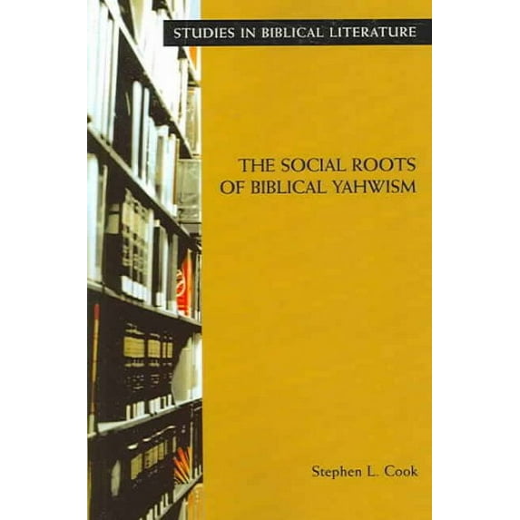 The Social Roots of Biblical Yahwism (Paperback) by Stephen L Cook